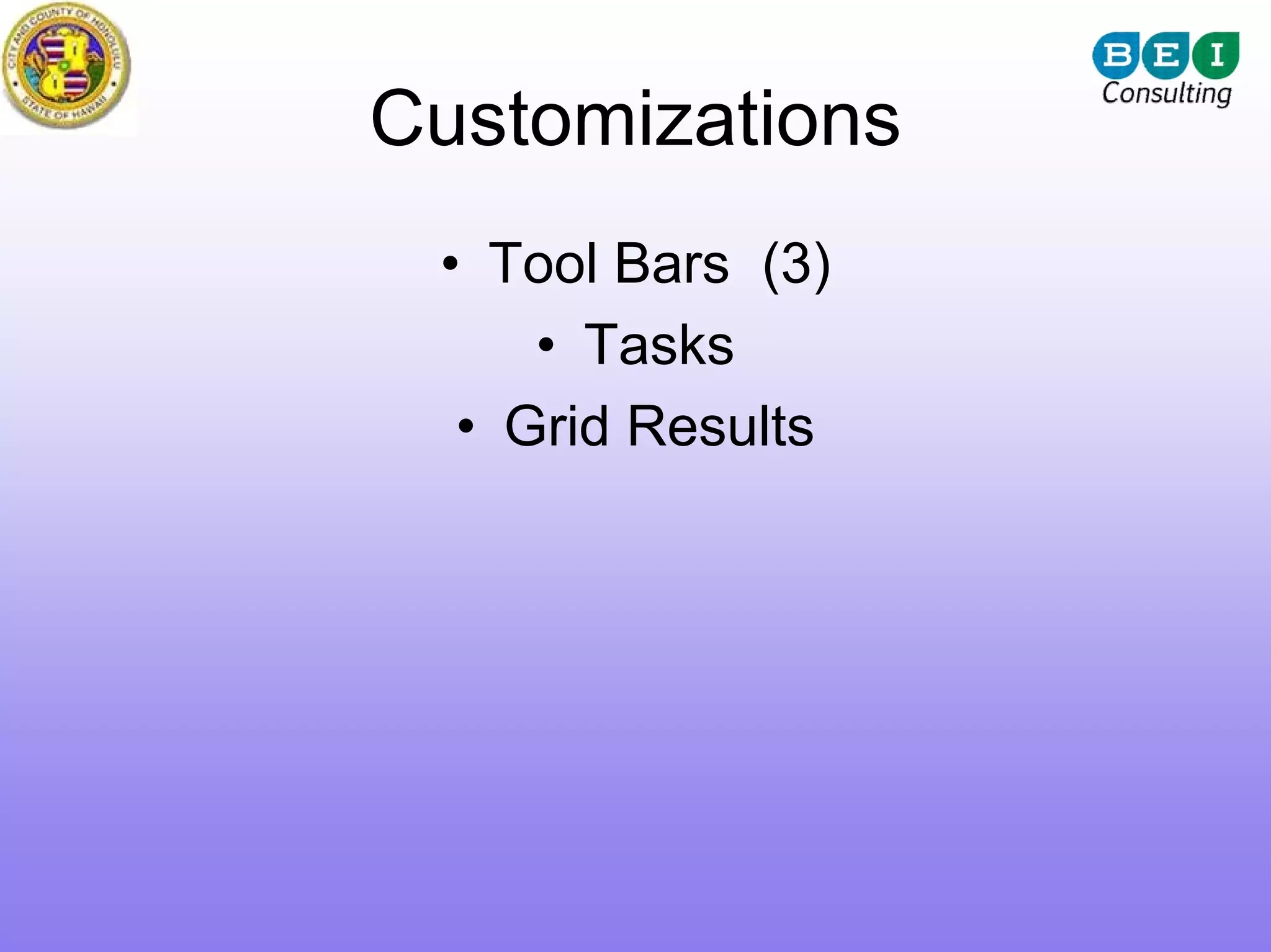 Customizations
 • Tool Bars (3)
     • Tasks
  • Grid Results
 