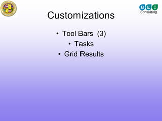 Customizations
 • Tool Bars (3)
     • Tasks
  • Grid Results
 