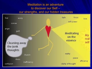 Meditation is an adventure  to discover our Self –  our strengths, and our hidden treasures 