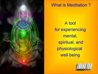 What is Meditation ? A tool for experiencing mental, spiritual, and physiological  well being THANK YOU 