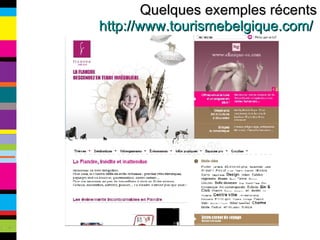 Quelques exemples récents http://www.tourismebelgique.com/   