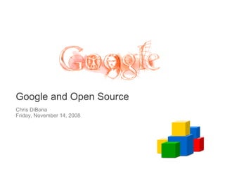 Google and Open Source
Chris DiBona
Friday, November 14, 2008
 