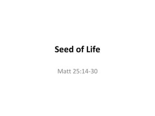Seed of Life Matt 25:14-30 