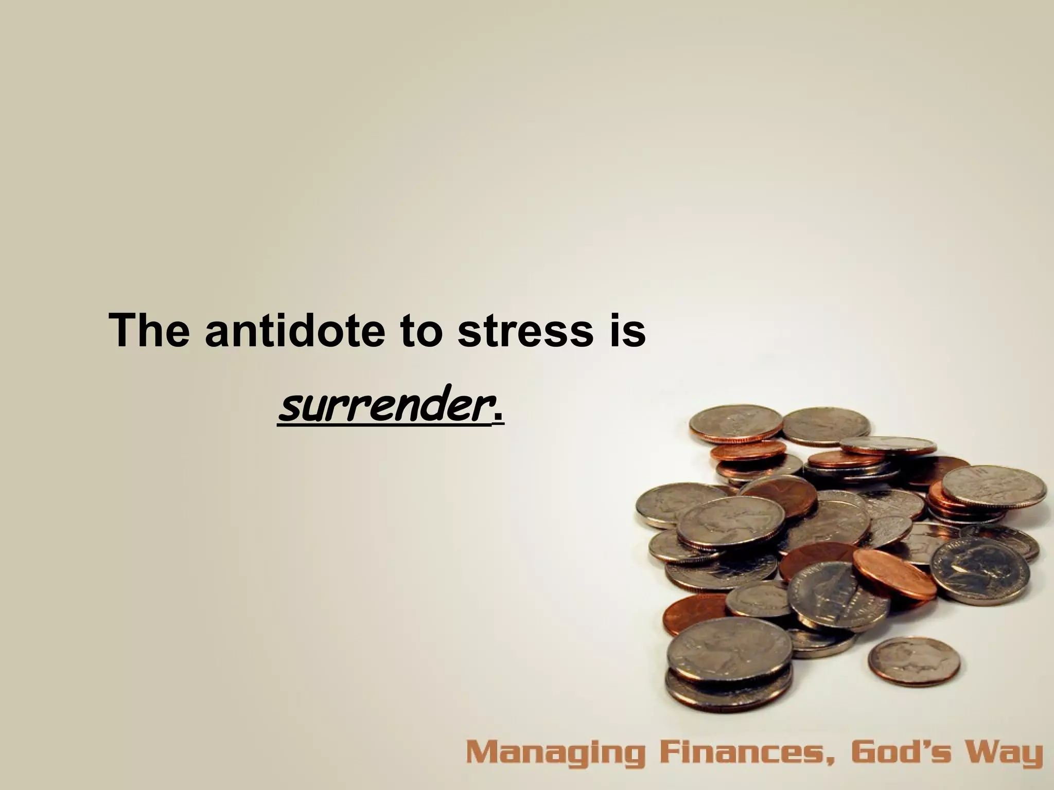 The antidote to stress is    surrender . 