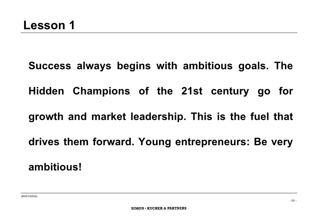Lesson 1


    Success always begins with ambitious goals. The

    Hidden Champions of the 21st century go for

    growt...