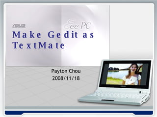 Payton Chou 2008/11/18 Make Gedit as TextMate 