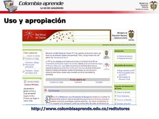 Uso y apropiación http://www.colombiaaprende.edu.co/redtutores 