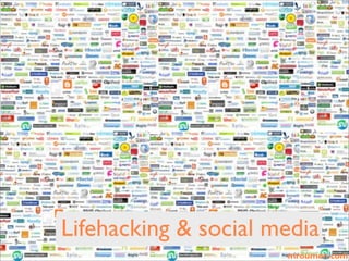 Lifehacking & social media
                      mroumen.com
 