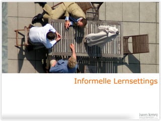 Informelle Lernsettings 