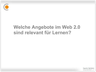 Welche Angebote im Web 2.0  sind relevant für Lernen? 