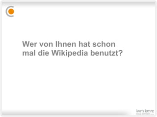 Wer von Ihnen hat schon  mal die Wikipedia benutzt? 