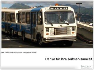 Danke für Ihre Aufmerksamkeit. Wiki Wiki Shuttle am Honolulu International Airport   