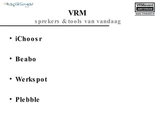 iChoosr Beabo Werkspot Plebble VRM  sprekers & tools van vandaag 