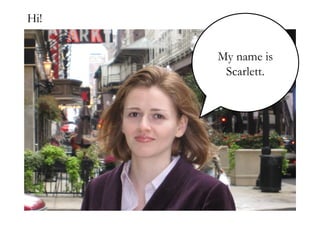 Hi! My name is Scarlett. 