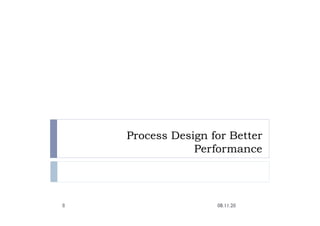 Process Design for Better
Performance
08.11.20
8
 