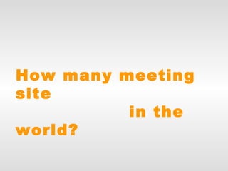 How many meeting site   in the world? 