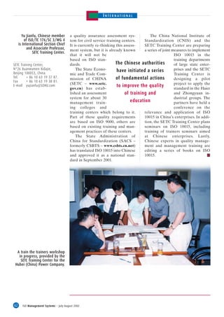 INTERNATIONAL



       Yu Jianfu, Chinese member         a quality assurance assessment sys-            The China National Institute of
         of ISO/TC 176/SC 3/WG 4         tem for civil service training centers.     Standardization (CNIS) and the
     is International Section Chief      It is currently re-thinking this assess-    SETC Training Center are preparing
           and Associate Professor,      ment system, but it is already known        a series of joint measures to implement
               SETC Training Center.
                                         that it will not be                                            ISO 10015 in the
                                         based on ISO stan-                                             training departments
SETC Training Center,                    dards.                      The Chinese authorities            of large state enter-
N°26 Xuanwumen Xidajie,                      The State Econo-                                           prises and the SETC
Beijing 100053, China.
                                                                     have initiated a series
                                         mic and Trade Com-                                             Training Center is
Tel.     + 86 10 63 19 37 87.            mission of CHINA            of fundamental actions             designing a pilot
Fax      + 86 10 63 19 38 81.
                                         (SETC – www.setc.                                              project to apply the
E-mail yujianfu@SOHU.com                                             to improve the quality
                                         gov.cn) has estab-                                             standard in the Haier
                                         lished an assessment             of training and               and Zhongyuan in-
                                         system for about 30                                            dustrial groups. The
                                         management train-                    education                 partners have held a
                                         ing colleges and                                               conference on the
                                         training centers which belong to it.        relevance and application of ISO
                                         Part of these quality requirements          10015 in China’s enterprises. In addi-
                                         are based on ISO 9000, others are           tion, the SETC Training Center plans
                                         based on existing training and man-         seminars on ISO 10015, including
                                         agement practices of these centers.         training of trainers seminars aimed
                                             The State Administration of             at Chinese enterprises. Lastly,
                                         China for Standardization (SACS –           Chinese experts in quality manage-
                                         formerly CSBTS – www.csbts.cn.net)          ment and management training are
                                         has translated ISO 10015 into Chinese       editing a series of books on ISO
                                         and approved it as a national stan-         10015.
                                         dard in September 2001.




  A train the trainers workshop
   in progress, provided by the
    SETC Training Center for the
 Hubei (China) Power Company.




62     ISO Management Systems – July-August 2002
 