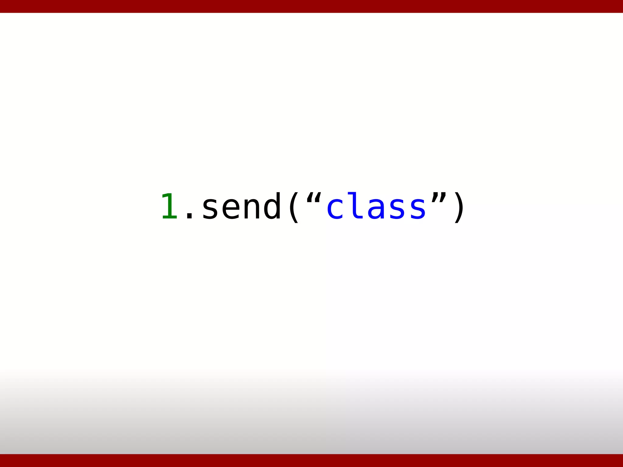 1 .send(“ class ”)‏ 