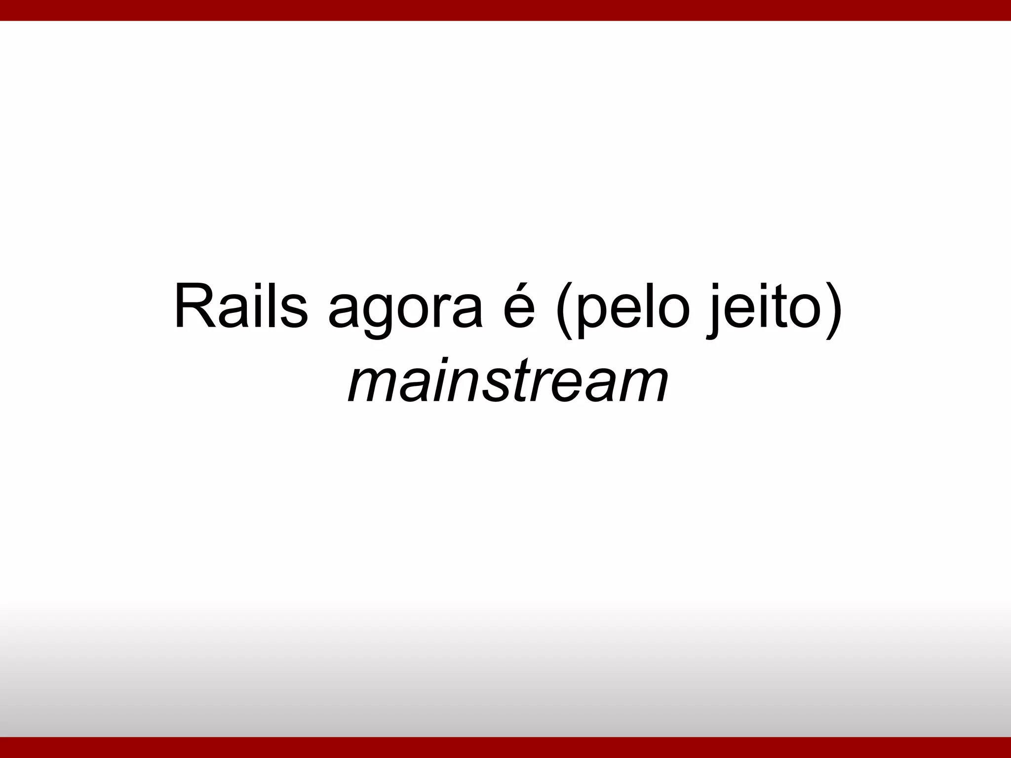 Rails agora é (pelo jeito)  mainstream 