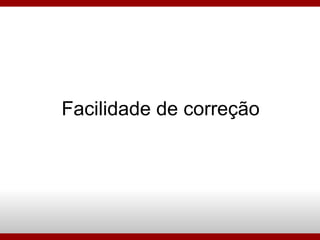 Facilidade de correção 