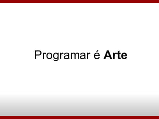 Programar é  Arte 