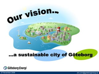 Our vision... ...a sustainable city of Göteborg 