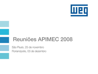 Reuniões APIMEC 2008
São Paulo, 25 de novembro
Florianópolis, 03 de dezembro
 