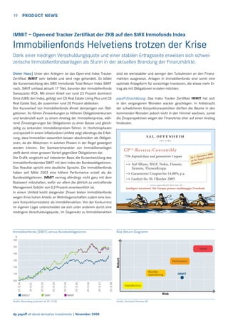 19

PRODUCT NEWS

IMMIT – Open-end Tracker Zertiﬁkat der ZKB auf den SWX Immofonds Index

Immobilienfonds Helvetiens trotzen der Krise
Dank einer niedrigen Verschuldungsquote und einer stabilen Ertragsseite erweisen sich schweizerische Immobilienfondsanlagen als Sturm in der aktuellen Brandung der Finanzmärkte.
Dieter Haas| Unter den Anlegern ist das Open-end Index Tracker
Zertiﬁkat IMMIT sehr beliebt und wird rege gehandelt. Es bildet
die Kursentwicklung des SWX Immofonds Total Return Index SWIIT
nach. SWIIT umfasst aktuell 17 Titel, darunter den Immobilienfonds
Swisscanto IFCA. Mit einem Anteil von rund 23 Prozent dominiert
Sima (UBS) den Index, gefolgt von CS Real Estate Living Plus und CS
Real Estate Siat, die zusammen rund 20 Prozent abdecken.
Der Kursverlauf von Immobilienfonds ähnelt demjenigen von Obligationen. So führen Zinssenkungen zu höheren Obligationenkursen
und tendenziell auch zu einem Anstieg der Immobilienpreise, während Zinssteigerungen bei Obligationen zu einer Baisse und gleichzeitig zu sinkenden Immobilienpreisen führen. In Hochzinsphasen
und speziell in einem inﬂationären Umfeld zeigt allerdings die Erfahrung, dass Immobilien wesentlich besser abschneiden als Obligationen, da die Mietzinsen in solchen Phasen in der Regel gesteigert
werden können. Der Sachwertcharakter von Immobilienanlagen
stellt damit einen grossen Vorteil gegenüber Obligationen dar.
Die Graﬁk vergleicht auf indexierter Basis die Kursentwicklung des
Immobilienfondsindex SWIIT mit dem Index der Bundesobligationen.
Das Resultat spricht eine deutliche Sprache. Die Immobilienfonds
haben seit Mitte 2003 eine höhere Performance erzielt als die
Bundesobligationen. IMMIT vermag allerdings nicht ganz mit dem
Basiswert mitzuhalten, wofür vor allem die jährlich zu verkraftende
Management Gebühr von 0,3 Prozent verantwortlich ist.
In einem Umfeld leicht steigender Zinsen bieten Immobilienfonds
wegen ihres hohen Anteils an Wohnliegenschaften zudem eine bessere Konjunkturresistenz als Immobilienaktien. Von der Konkurrenz
im eigenen Lager unterscheiden sie sich unter anderem durch eine
niedrigere Verschuldungsquote. Im Gegensatz zu Immobilienaktien

Immobilienfonds (SWIIT) versus Bundesobligationen

sind sie wertstabiler und weniger den Turbulenzen an den Finanzmärkten ausgesetzt. Anlagen in Immobilienfonds sind somit eine
optimale Anlageform für vorsichtige Investoren, die etwas mehr Ertrag als mit Obligationen erzielen möchten.
payoff-Einschätzung: Das Index Tracker Zertiﬁkat IMMIT hat sich
in den vergangenen Monaten wacker geschlagen. In Anbetracht
der schwächeren Konjunkturaussichten dürften die Bäume in den
kommenden Monaten jedoch nicht in den Himmel wachsen, zumal
die Zinsperspektiven wegen der Finanzkrise eher auf einen Anstieg
hindeuten.

CP 75 -Reverse-Convertible
75% Kapitalschutz und garantierter Coupon
–> Auf Allianz, BASF, Nokia, Danone,

2008
ovember
Ab 5. N ach Schweiz
co
an der S !
ar
handelb

Siemens, ThyssenKrupp
–> Garantierter Coupon bis 14.00% p.a.
–> Laufzeit bis 30. Oktober 2009
--- www.oppenheim-derivate.ch --Intelligent investieren! Mit Europas grösster unabhängiger Privatbank.

Risk-Return-Diagramm

%
160
150

Hebel
Return

140
130
120

Partizipation
Renditeoptimierung

110

SBIDGT

SWIIT

29.12.08

29.12.07

29.12.06

29.12.05

29.12.04

29.12.03

29.12.02

29.12.01

29.12.00

100

Kapitalschutz
Risk

IMMIT

Quelle: Bloomberg (indexiert ab 29.12.00)

dp payoff all about derivative investments | November 2008

Quelle: Derivative Partners AG

IMMIT

 