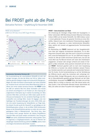 29

DERIVE

Bei FROST geht ab die Post
Derivative Partners – Empfehlung für November 2008
FROST versus Basiswert
(CMCI Corn ER Index minus CMCI Sugar ER-Index)
USD
800

USD
140

600

120

400

100

200

80

0

60

-200

40

-400

20

-600

0

-800

-20

-1’000

-40

-1’200

-60
2.1.06 22.5.06

9.10.06

Long Mais/Short Zucker

26.2.07

16.7.07

Ø-200-Tage

3.12.07

FROST

21.4.08

8.9.08

FROST-innerer Wert

Quelle: Bloomberg

Kommentar Derivative Partners AG
Die Kursentwicklung der verschiedenen Rohstoffe ist sehr viel
weniger homogen, als dies bei Aktien der Fall ist. Selbst innerhalb der gleichen Kategorie zeigen sich erstaunliche Divergenzen.
Wegen der tiefen Korrelation untereinander, der hohen Volatilität
der einzelnen Kurse und einem hohen Mean-Reverting Faktor eröffnen sich immer wieder lukrative Chancen. Mit FROST nutzte
die UBS ein weiteres Mal eine dieser Anomalien und münzte
sie schnell und erfolgreich in ein Produkt um. Der Ursprung der
aufgetretenen Diskrepanz lag im starken Kursanstieg von Mais
zwischen Mitte März und Ende Juni 2008. Dabei spielte die Erdölhausse als Katalysator für eine verstärkte Nachfrage nach Biotreibstoffen eine wichtige Rolle. Zucker litt dagegen unter den
Spätfolgen der Preisübertreibungen der Jahre 2005/2006, welche eine starke Ausweitung der Anbauﬂächen zur Folge hatte.
Aus diesem Grunde wurde der Süssstoff nur geringfügig von der
Rohstoffspekulation erfasst. In der ab Mitte 2008 einsetzenden
Baisse an den Rohstoffmärkten gerieten vor allem die zuvor stark
gestiegenen Güter in Mitleidenschaft. Das führte dazu, dass
sich bereits innert weniger Wochen die relative Preisdifferenz
zwischen Mais und Zucker wieder normalisierte. Das Timing bei
FROST war somit, rückblickend betrachtet, nahezu perfekt. Ganz
im Gegensatz zu Vorgängerprodukten, wie das im Rahmen der
diesjährigen Awards-Verleihung prämierte SIGMA, welche meist
eine längere Durststrecke überwinden mussten.
DERIVATIVE PARTNERS AG

dp payoff all about derivative investments | November 2008

FROST – keine Anzeichen von Rost!
Die Umsetzung der Strategie erfolgt mittels der hauseigenen, in
Dollar notierenden UBS Bloomberg Constant Maturity Commodity
Indizes (CMCI) auf die beiden Rohstoffe. Die CMCI-Indizes nutzen
in einem gleitenden Prozess die gesamte Terminkurve eines Rohstoffes. Dadurch kann eine realistische Preisentwicklung abgebildet werden, im Gegensatz zu vielen herkömmlichen Rohstofﬁndizes, welche sich zumeist auf gegenwartsnahe Terminkontrakte
abstützen.
Ein Backtesting von FROST, basierend auf den Ausgabekonditionen lässt das mögliche Kurspotenzial abschätzen. Es ist allerdings keine Garantie dafür, dass dies auch in Zukunft so eintreten
wird, zumal die Restlaufzeit bis zum 18. Juni 2009 eher knapp bemessen ist. Wie der Graﬁk entnommen werden kann, hat sich der
innere Wert des Put-Warrant bereits sehr stark dem Handelswert
angeglichen. Je besser oder weniger schlecht sich Zucker im Vergleich zu Mais entwickelt, desto positiver entwickelt sich der Kurs
von FROST. Technisch gesehen sieht es nach einer Ausweitung
der Differenz zu Gunsten des allseits beliebten weissen Pulvers
aus. Daneben sprechen auch saisonale wie fundamentale Faktoren
eher für Zucker. Da die Kursentwicklung nur auf der Veränderung
der Differenz beruht, spielt das momentan sehr schwierige Umfeld keine Rolle. Einziger Minuspunkt, den es zu beachten gilt, ist
die im Sekundärhandel gestellte geringe Stückzahl auf der Geldund Briefseite. Ansonsten hat FROST Reize, die leider erst auf den
zweiten Blick so richtig zu erkennen sind. Wer darauf setzen will,
dass Zucker in den kommenden Monaten besser abschneidet als
Mais, der sollte sich diese Trouvaille nicht entgehen lassen.

Symbol: FROST

Valor: 4’250’622

Produktkategorie

Hebel-Produkte

Produkttyp

Put-Warrant

Basiswert

CMCI-Corn minus CMCI Sugar

Emittent

UBS

Verfall

18.06.09

Handelsplatz

Scoach CH

Briefkurs (16.10.08 – 17.30 Uhr)

USD 21.90

payoff Rating

****

Risikoklasse

hoch

Daten, Kurse, Termsheets

www.payoff.ch

 