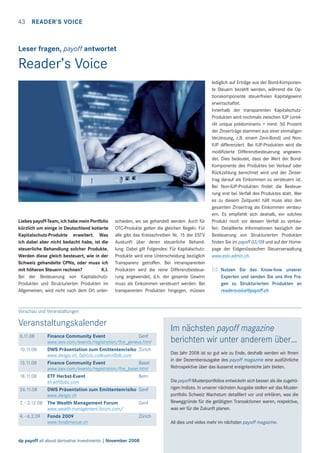 43

READER’S VOICE

Leser fragen, payoff antwortet

Reader’s Voice

Liebes payoff-Team, ich habe mein Portfolio
kürzlich um einige in Deutschland kotierte
Kapitalschutz-Produkte erweitert. Was
ich dabei aber nicht bedacht habe, ist die
steuerliche Behandlung solcher Produkte.
Werden diese gleich besteuert, wie in der
Schweiz gehandelte CPNs, oder muss ich
mit höheren Steuern rechnen?
K.I.
Bei der Besteuerung von KaptialschutzProdukten und Strukturierten Produkten im
Allgemeinen, wird nicht nach dem Ort unter-

schieden, wo sie gehandelt werden. Auch für
OTC-Produkte gelten die gleichen Regeln. Für
alle gibt das Kreisschreiben Nr. 15 der ESTV
Auskunft über deren steuerliche Behandlung. Dabei gilt Folgendes: Für KapitalschutzProdukte wird eine Unterscheidung bezüglich
Transparenz getroffen. Bei intransparenten
Produkten wird die reine Differenzbesteuerung angewendet, d.h. der gesamte Gewinn
muss als Einkommen versteuert werden. Bei
transparenten Produkten hingegen, müssen

lediglich auf Erträge aus der Bond-Komponente Steuern bezahlt werden, während die Optionskomponente steuerfreien Kapitalgewinn
erwirtschaftet.
Innerhalb der transparenten KapitalschutzProdukten wird nochmals zwischen IUP («intérêt unique prédominant» = mind. 50 Prozent
der Zinserträge stammen aus einer einmaligen
Verzinsung, z.B. einem Zero-Bond) und NonIUP differenziert. Bei IUP-Produkten wird die
modiﬁzierte Differenzbesteuerung angewendet. Dies bedeutet, dass der Wert der BondKomponente des Produktes bei Verkauf oder
Rückzahlung berechnet wird und der Zinsertrag darauf als Einkommen zu versteuern ist.
Bei Non-IUP-Produkten ﬁndet die Besteuerung erst bei Verfall des Produktes statt. Wer
es zu diesem Zeitpunkt hält muss also den
gesamten Zinsertrag als Einkommen versteuern. Es empﬁehlt sich deshalb, ein solches
Produkt noch vor dessen Verfall zu verkaufen. Detaillierte Informationen bezüglich der
Besteuerung von Strukturierten Produkten
ﬁnden Sie im payoff 03/08 und auf der Homepage der Eidgenössischen Steuerverwaltung
www.estv.admin.ch.
Nutzen Sie das Know-how unserer
Experten und senden Sie uns Ihre Fragen zu Strukturierten Produkten an
readersvoice@payoff.ch

Vorschau und Veranstaltungen

Veranstaltungskalender
6.11.08

Finance Community Event
Genf
www.swx.com/events/registration/fce_geneva.html
10.11.08
DWS Präsentation zum Emittentenrisiko Zürich
www.dwsgo.ch, fabrizio.collesano@db.com
13.11.08
Finance Community Event
Basel
www.swx.com/events/registration/fce_basel.html
18.11.08
ETF Herbst-Event
Bern
sh-etf@ubs.com
26.11.08
DWS Präsentation zum Emittentenrisiko Genf
www.dwsgo.ch
2.– 3.12.08 The Wealth Management Forum
Genf
www.wealth-management-forum.com/
4.–6.2.09 Fonds 2009
Zürich
www.fondsmesse.ch

dp payoff all about derivative investments | November 2008

Im nächsten payoff magazine
berichten wir unter anderem über…
Das Jahr 2008 ist so gut wie zu Ende, deshalb werden wir Ihnen
in der Dezemberausgabe des payoff magazine eine ausführliche
Retrospektive über das äusserst ereignisreiche Jahr bieten.
Die payoff-Musterportfolios entwickeln sich besser als die zugehörigen Indizes. In unserer nächsten Ausgabe stellen wir das Musterportfolio Schweiz Wachstum detailliert vor und erklären, was die
Beweggründe für die getätigten Transaktionen waren, respektive,
was wir für die Zukunft planen.
All dies und vieles mehr im nächsten payoff magazine.

 