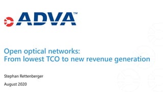 Open optical networks:
From lowest TCO to new revenue generation
Stephan Rettenberger
August 2020
 