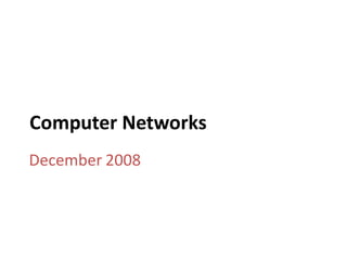 Computer Networks
December 2008
 