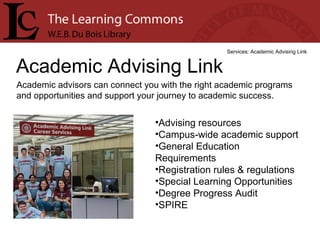 Academic Advising Link Services: Academic Advising Link Academic advisors can connect you with the right academic programs...