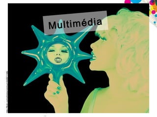 Multimédia http://flickr.com/photos/vonmurr/440871186/ 