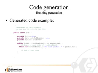 CodegenerationRunninggeneration<br />Generatedcodeexample:<br />