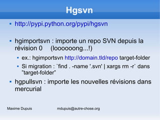 Hgsvn
    http://pypi.python.org/pypi/hgsvn

    hgimportsvn : importe un repo SVN depuis la
     révision 0 (loooooong....