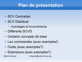 Plan de présentation

    SCV Centralisé
    SCV Distribué
        Avantages et Inconvénients
    Différents SCVD
   ...