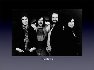 The Kinks
 