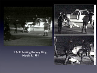 LAPD beating Rodney King,
March 3, 1991
 
