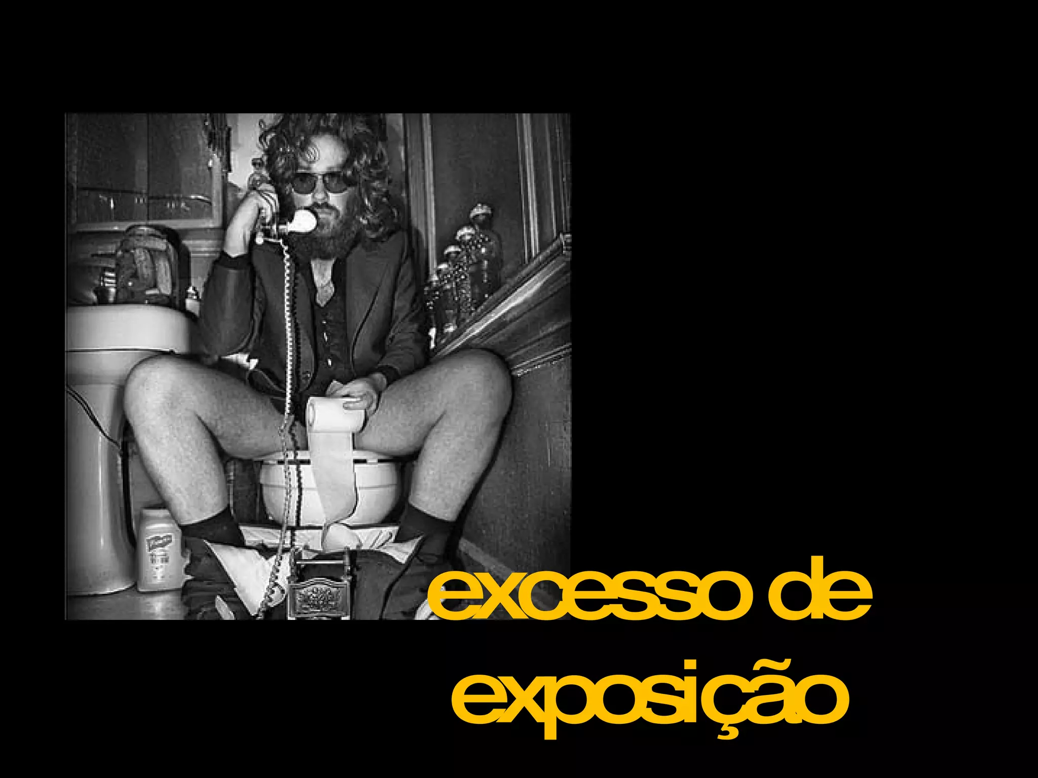 excessode
exposição
 