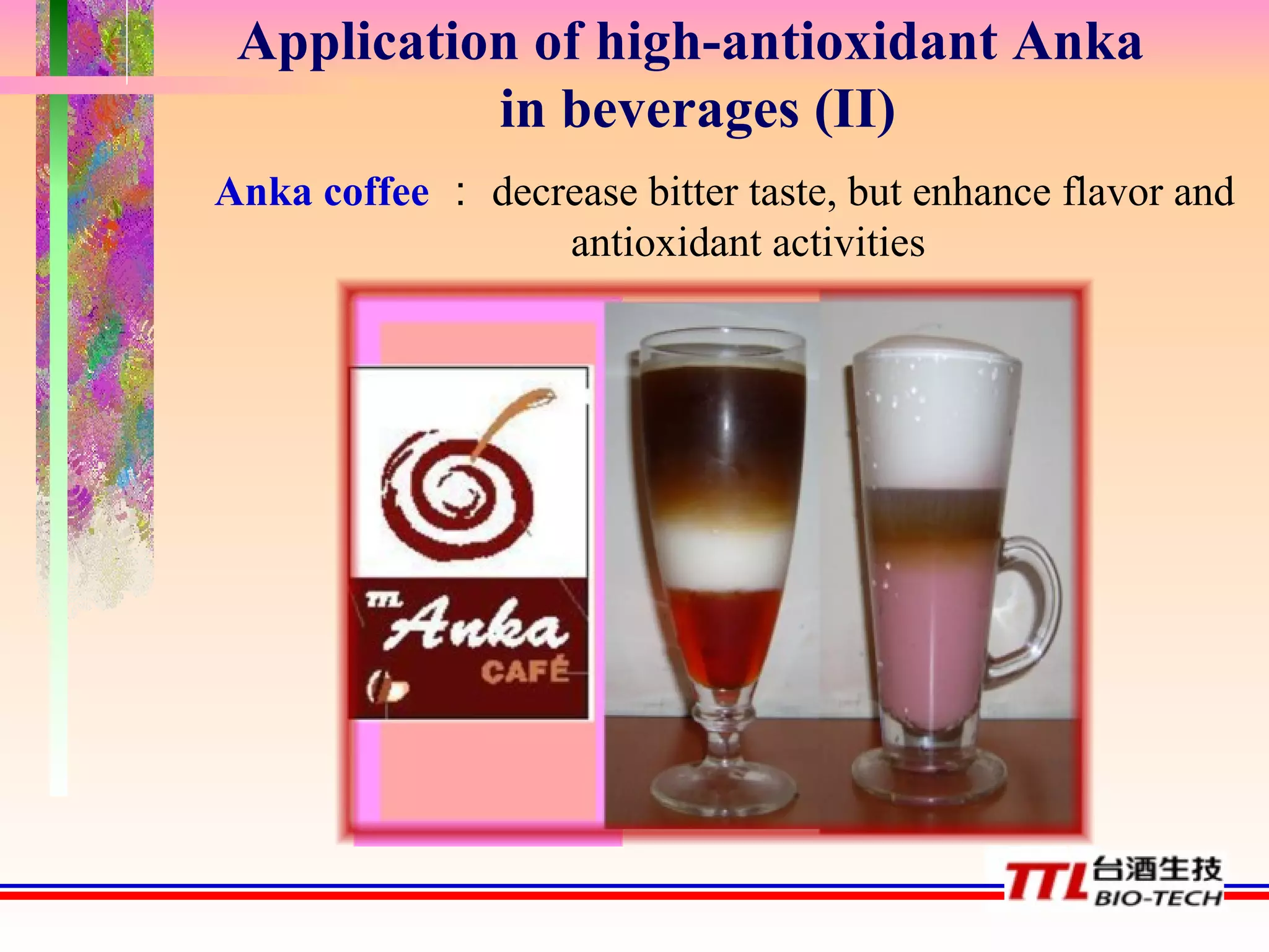 Anka coffee ： decrease bitter taste, but enhance flavor and antioxidant activities Application   of high-antioxidant Anka in beverages (II) 