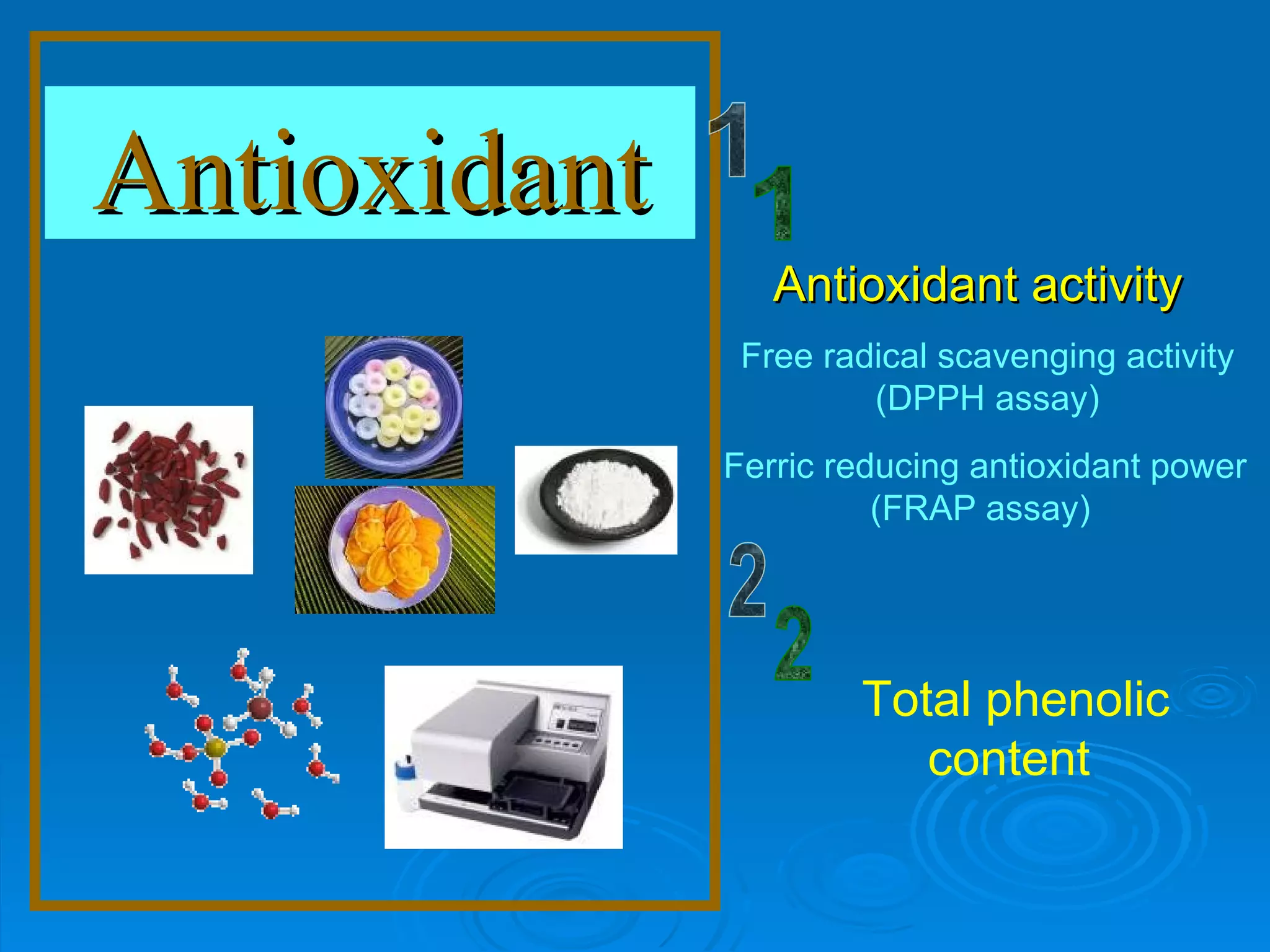 Antioxidant Free radical scavenging activity (DPPH assay) Ferric reducing antioxidant power (FRAP assay)  Antioxidant activity   1 Total phenolic content  2 