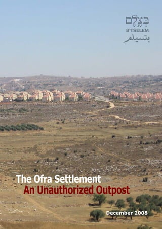 The Ofra Settlement
 An Unauthorized Outpost
                   December 2008
 
