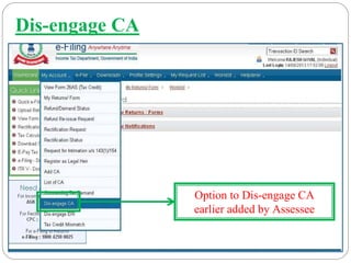 Option to Dis-engage CA
earlier added by Assessee
Dis-engage CA
 