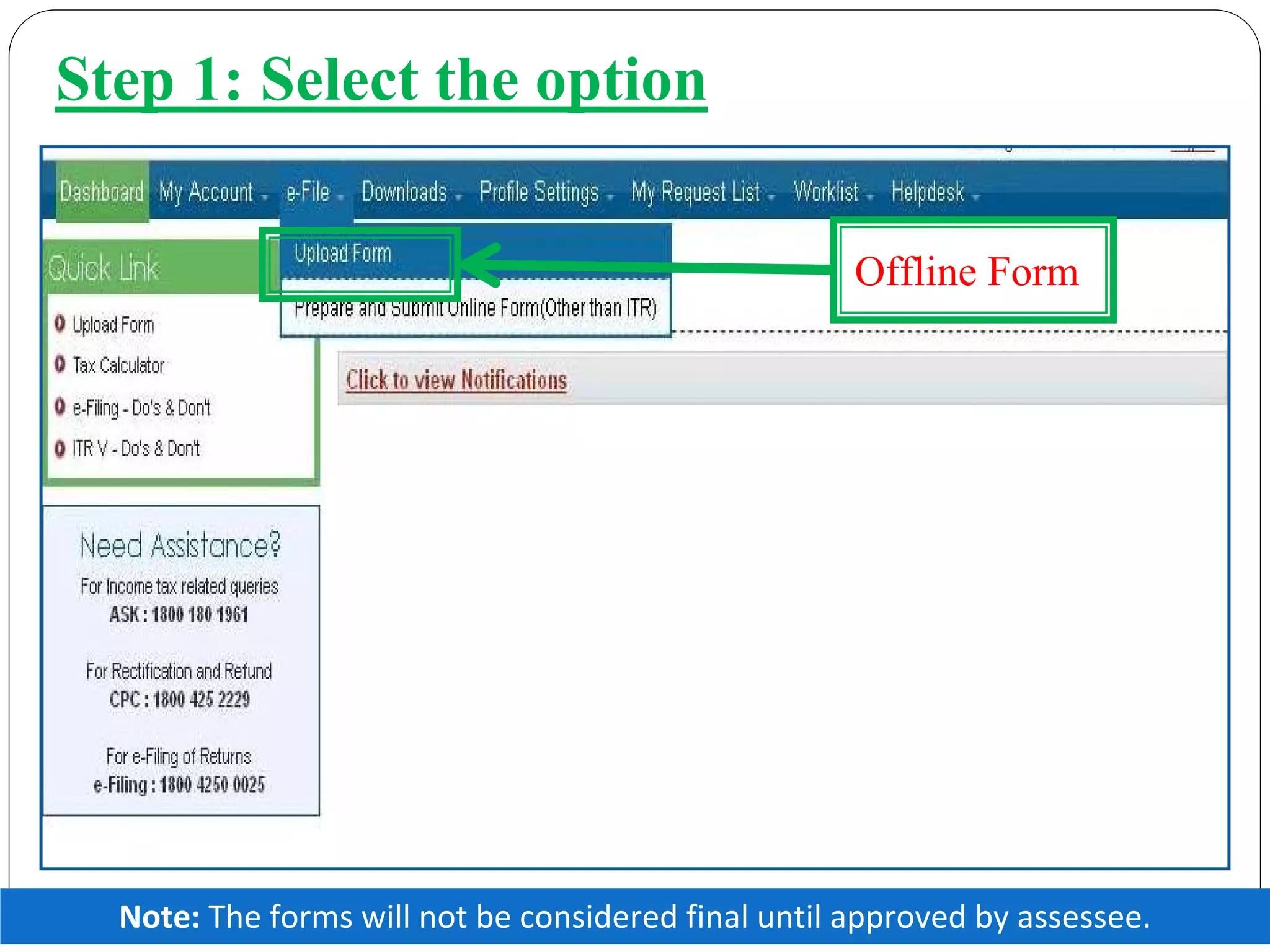 Step 1: Select the option
Offline Form
Note: The forms will not be considered final until approved by assessee.
 