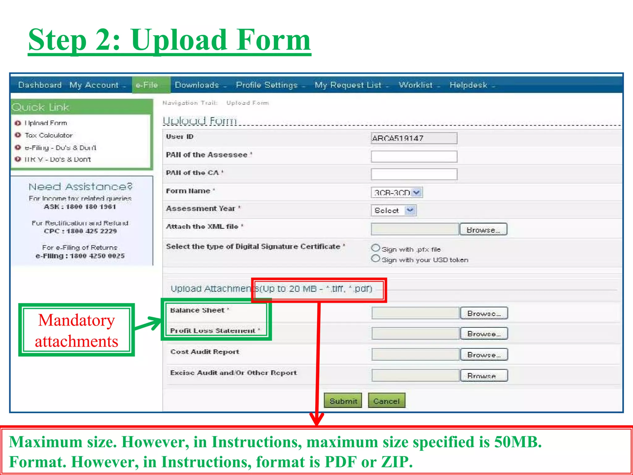 Step 2: Upload Form
Mandatory
attachments
Maximum size. However, in Instructions, maximum size specified is 50MB.
Format. However, in Instructions, format is PDF or ZIP.
 