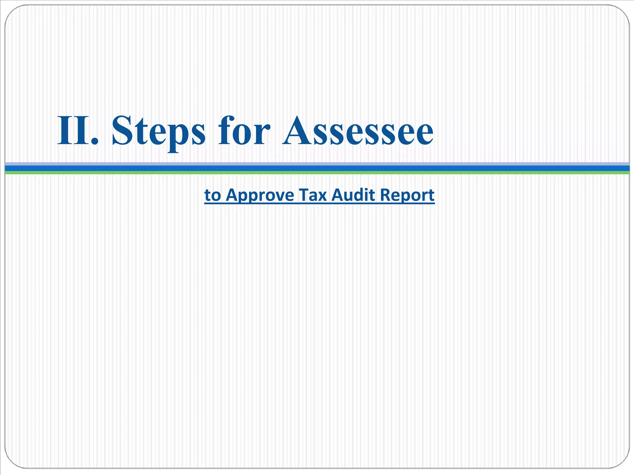 II. Steps for Assessee
to Approve Tax Audit Report
 