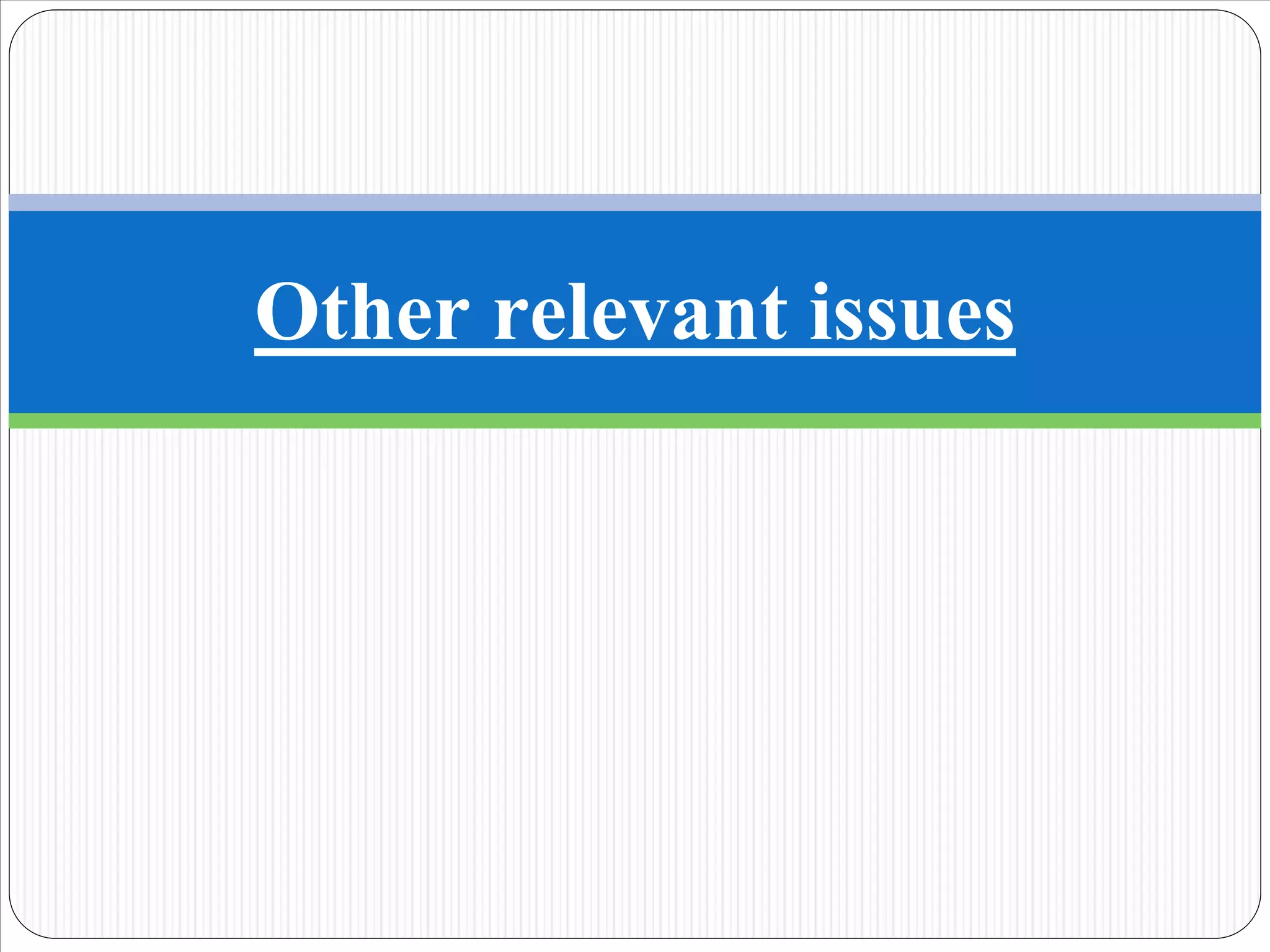 Other relevant issues
 