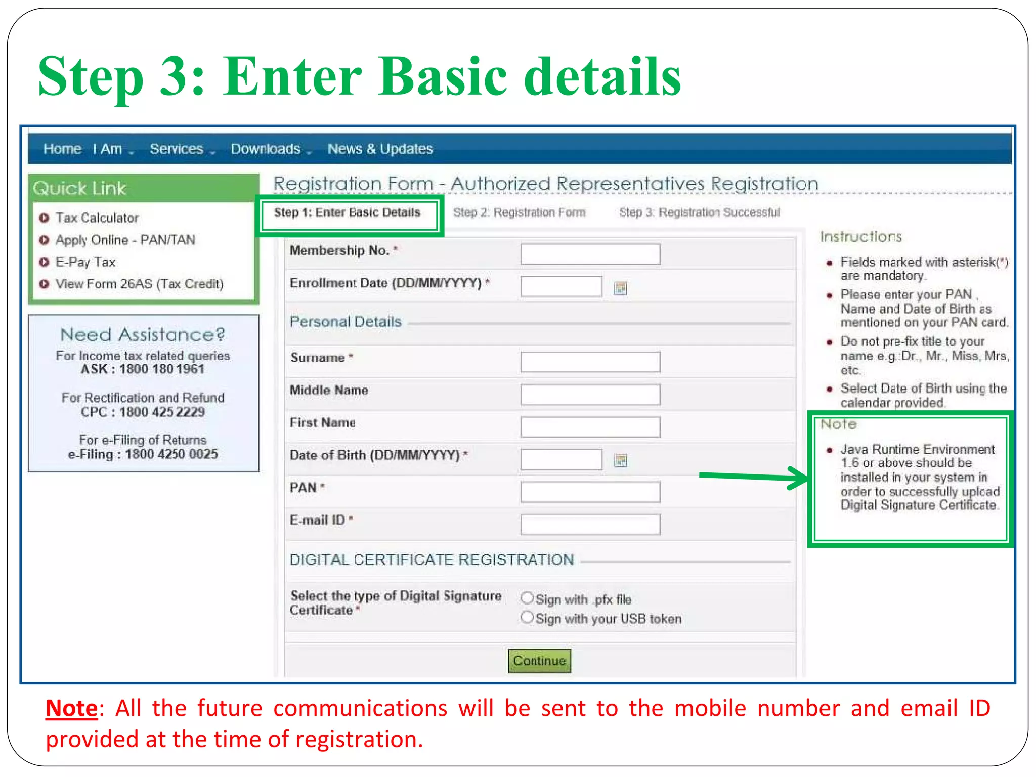 Step 3: Enter Basic details
Note:  All  the  future  communications  will  be  sent  to  the  mobile  number  and  email  ID 
provided at the time of registration.
 