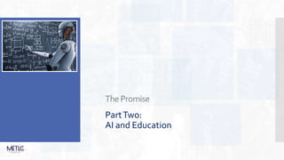 ThePromise
PartTwo:
AI and Education
 